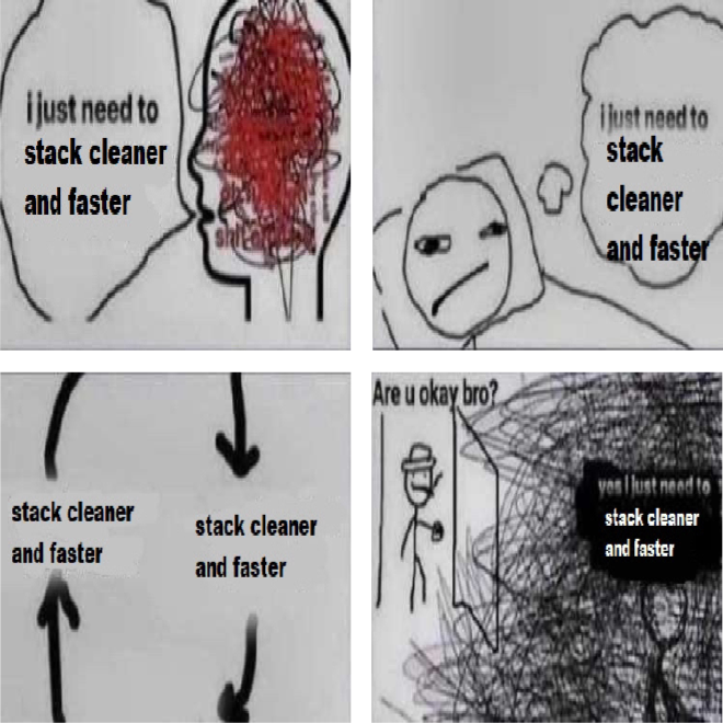 A series of memes from the Tetris: The Grandmaster community, centering around how the player just needs to stack cleaner and faster